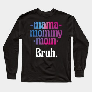 Mama Mommy Mom Bruh Funny Gift for Mother Day Long Sleeve T-Shirt